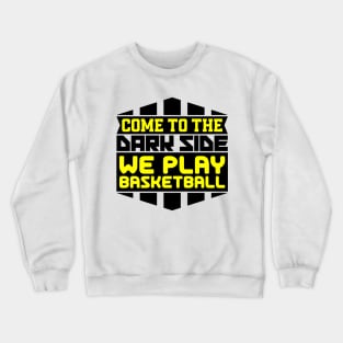 Come to the dark side we play basketball Crewneck Sweatshirt